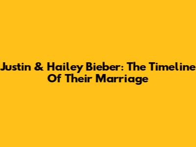 Justin & Hailey Bieber: The Timeline Of Their Marriage
