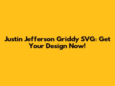 Justin Jefferson Griddy SVG: Get Your Design Now!