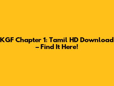 KGF Chapter 1: Tamil HD Download – Find It Here!