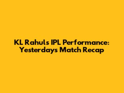 KL Rahul's IPL Performance: Yesterday's Match Recap
