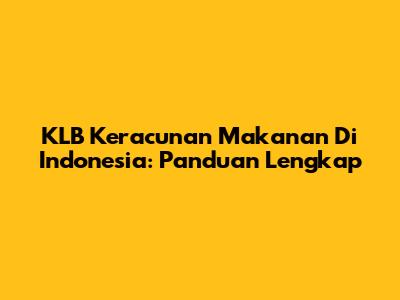 KLB Keracunan Makanan Di Indonesia: Panduan Lengkap