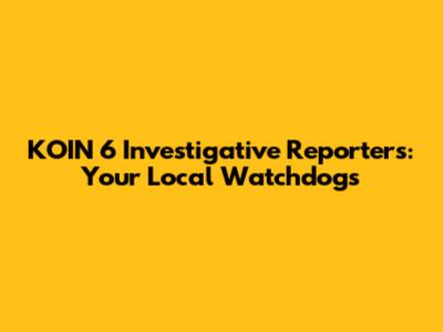 KOIN 6 Investigative Reporters: Your Local Watchdogs