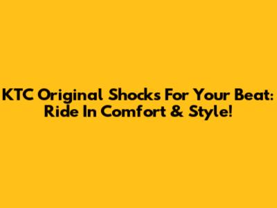 KTC Original Shocks For Your Beat: Ride In Comfort & Style!