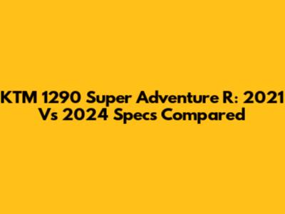 KTM 1290 Super Adventure R: 2021 Vs 2024 Specs Compared