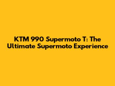 KTM 990 Supermoto T: The Ultimate Supermoto Experience