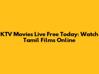 KTV Movies Live Free Today: Watch Tamil Films Online