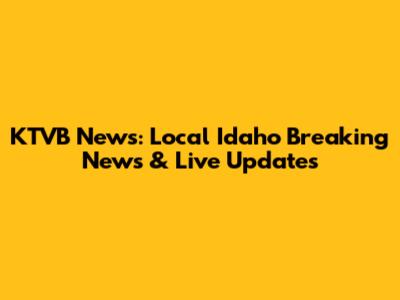 KTVB News: Local Idaho Breaking News & Live Updates