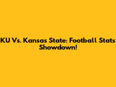 KU Vs. Kansas State: Football Stats Showdown!