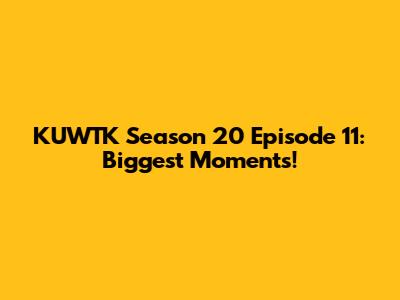 KUWTK Season 20 Episode 11: Biggest Moments!