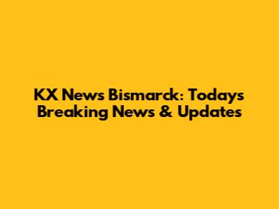 KX News Bismarck: Today's Breaking News & Updates