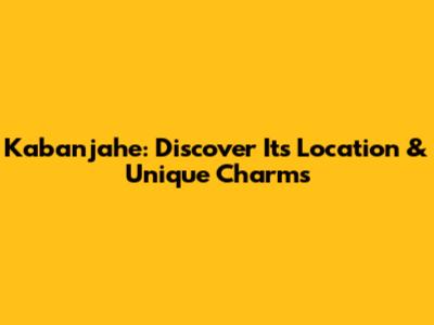 Kabanjahe: Discover Its Location & Unique Charms