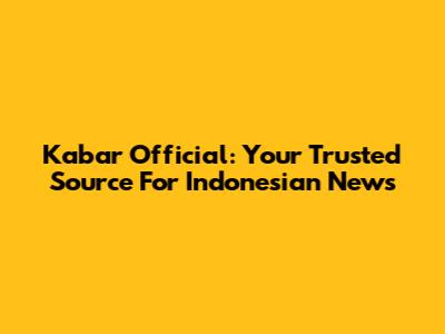 Kabar Official: Your Trusted Source For Indonesian News