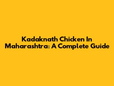 Kadaknath Chicken In Maharashtra: A Complete Guide