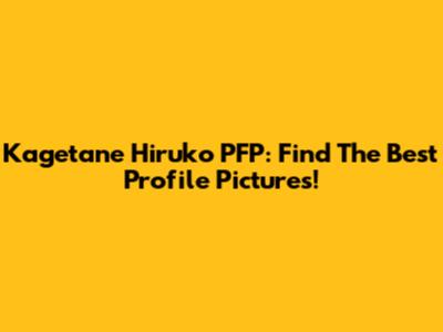 Kagetane Hiruko PFP: Find The Best Profile Pictures!