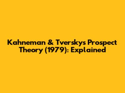 Kahneman & Tversky's Prospect Theory (1979): Explained
