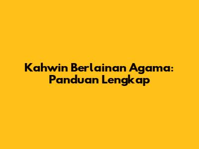 Kahwin Berlainan Agama: Panduan Lengkap