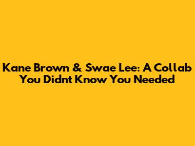 Kane Brown & Swae Lee: A Collab You Didn't Know You Needed