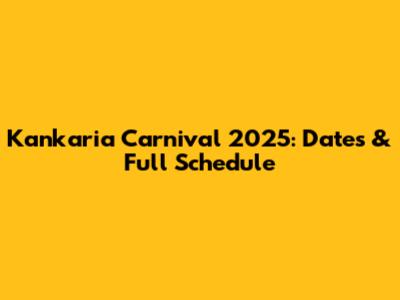 Kankaria Carnival 2025: Dates & Full Schedule