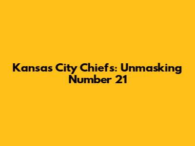 Kansas City Chiefs: Unmasking Number 21
