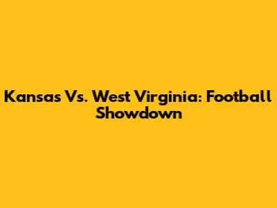 Kansas Vs. West Virginia: Football Showdown