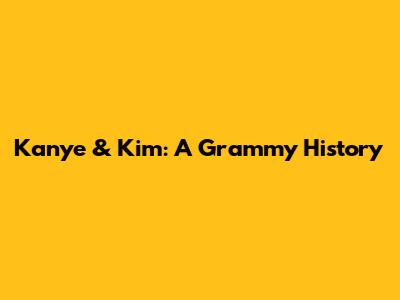 Kanye & Kim: A Grammy History