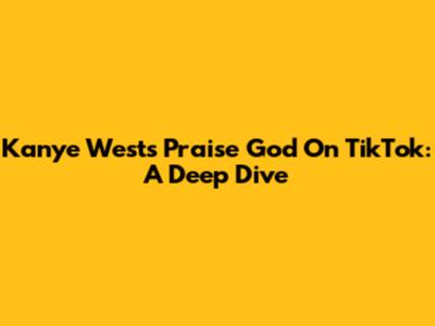 Kanye West's 'Praise God' On TikTok: A Deep Dive