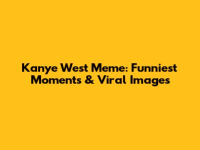 Kanye West Meme: Funniest Moments & Viral Images