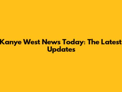 Kanye West News Today: The Latest Updates