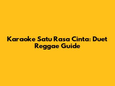 Karaoke Satu Rasa Cinta: Duet Reggae Guide