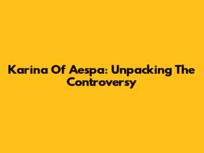 Karina Of Aespa: Unpacking The Controversy