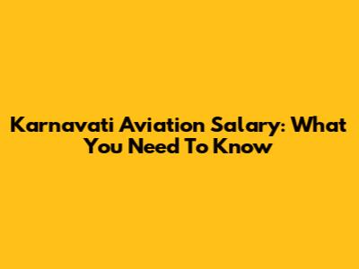 Karnavati Aviation Salary: What You Need To Know