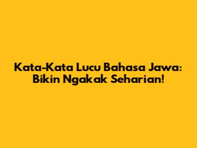 Kata-Kata Lucu Bahasa Jawa: Bikin Ngakak Seharian!