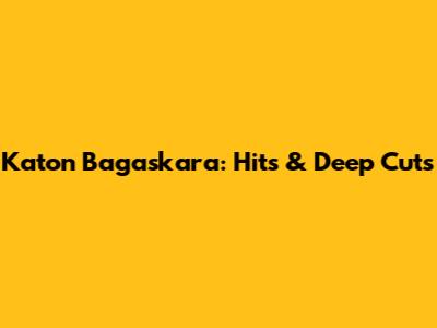 Katon Bagaskara: Hits & Deep Cuts