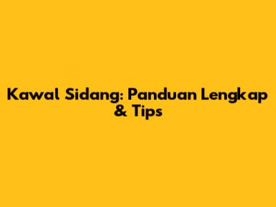 Kawal Sidang: Panduan Lengkap & Tips