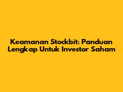 Keamanan Stockbit: Panduan Lengkap Untuk Investor Saham