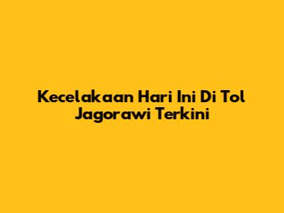 Kecelakaan Hari Ini Di Tol Jagorawi Terkini