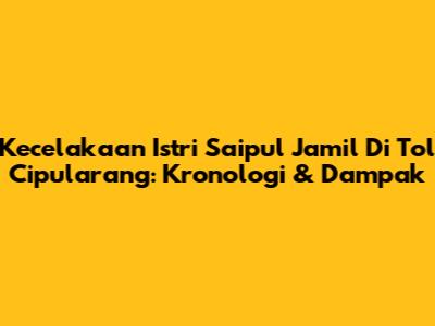 Kecelakaan Istri Saipul Jamil Di Tol Cipularang: Kronologi & Dampak