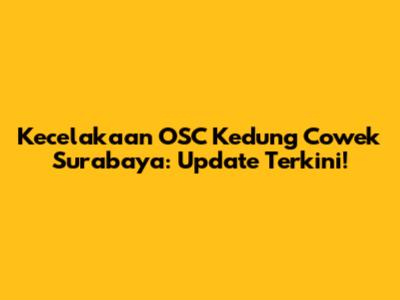 Kecelakaan OSC Kedung Cowek Surabaya: Update Terkini!