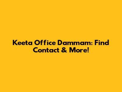 Keeta Office Dammam: Find Contact & More!