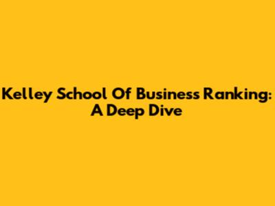 Kelley School Of Business Ranking: A Deep Dive