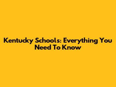 Kentucky Schools: Everything You Need To Know