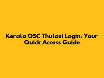 Kerala OSC Thulasi Login: Your Quick Access Guide