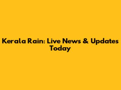 Kerala Rain: Live News & Updates Today