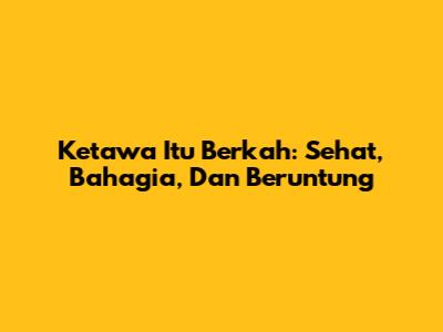 Ketawa Itu Berkah: Sehat, Bahagia, Dan Beruntung
