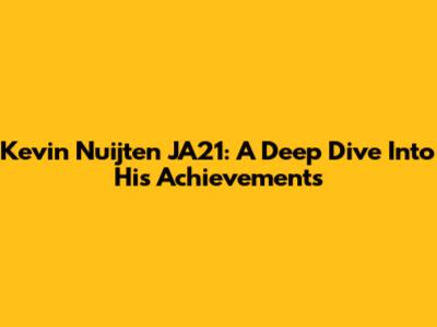 Kevin Nuijten JA21: A Deep Dive Into His Achievements