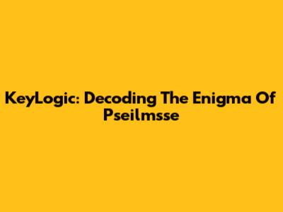KeyLogic: Decoding The Enigma Of Pseilmsse