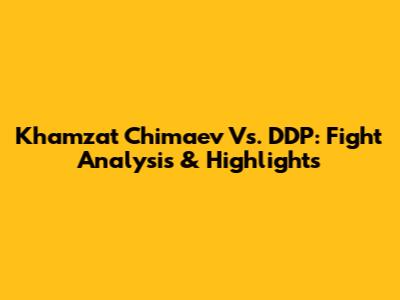 Khamzat Chimaev Vs. DDP: Fight Analysis & Highlights