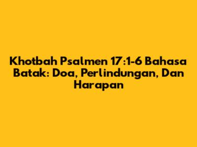 Khotbah Psalmen 17:1-6 Bahasa Batak: Doa, Perlindungan, Dan Harapan