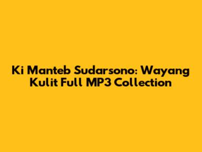 Ki Manteb Sudarsono: Wayang Kulit Full MP3 Collection