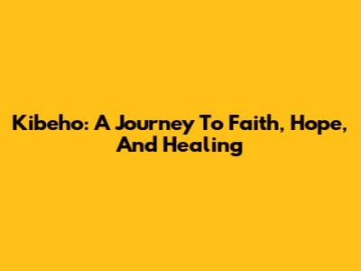 Kibeho: A Journey To Faith, Hope, And Healing